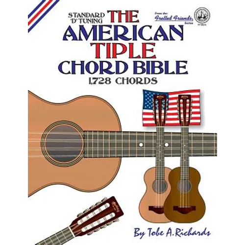 The American Tiple Chord Bible: Standard 'D' Tuning 1,728 Chords