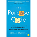 The Purpose Code: How to Unlock Meaning, Maximize Happiness, and Leave a Lasting Legacy