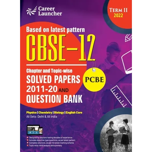 CBSE Class XII 2022 - Term II: Chapter and Topic-wise Solved Papers 2011-2020 & Question Bank: Medical (PCBE) by GKP