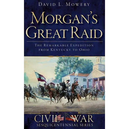 Morgan's Great Raid: The Remarkable Expedition from Kentucky to Ohio