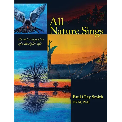 All Nature Sings: the art and poetry of a disciple's life
