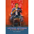 Arthur Jeffress: A Life in Art