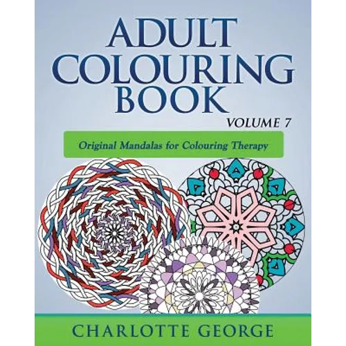 Adult Colouring Book - Volume 7: Original Mandalas for Colouring Therapy