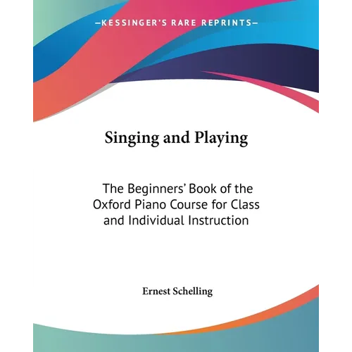 Singing and Playing: The Beginners' Book of the Oxford Piano Course for Class and Individual Instruction