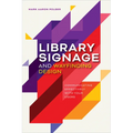 Library Signage and Wayfinding Design: Communicating Effectively with Your Users