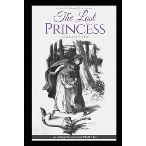 The Lost Princess: A Double Story or The Wise Woman: A Parable: A Contemporary and Annotated Edition