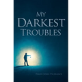My Darkest Troubles