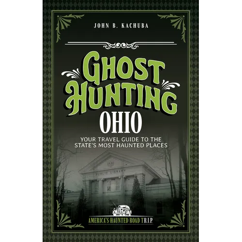 Ghost Hunting Ohio: Your Travel Guide to the State's Most Haunted Places