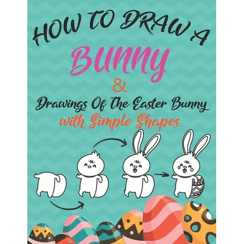 How to Draw a Bunny and drawings of the easter bunny (Drawing with Simple Shapes): easy easter bunny drawings