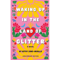Waking Up in the Land of Glitter: A Crafty Chica Novel (Anniversary Edition)