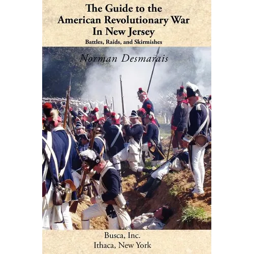 The Guide to the American Revolutionary War in New Jersey: Battles, Raids and Skirmishes