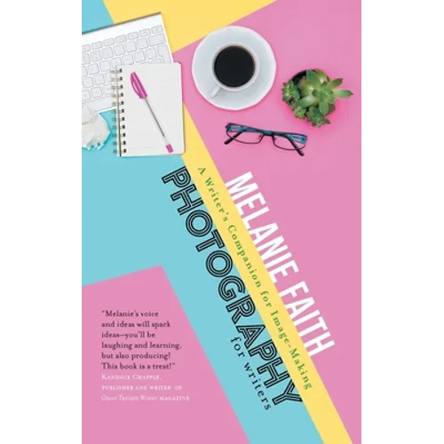 Photography for Writers: A Writer's Companion for Image-Making