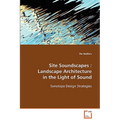 Site Soundscapes: Landscape Architecture in the Light of Sound
