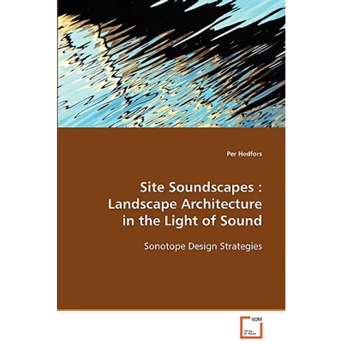 Site Soundscapes: Landscape Architecture in the Light of Sound