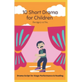 10 Short Drama for Children: For Reading and Performance