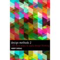 Design Methods 2: 200 more ways to apply Design Thinking