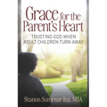 Grace For The Parent's Heart: Trusting God When Adult Children Turn Away