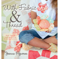 With Fabric and Thread: More Than 20 Inspired Quilting and Sewing Patterns