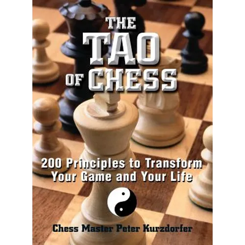 The Tao of Chess: 200 Principles to Transform Your Game and Your Life