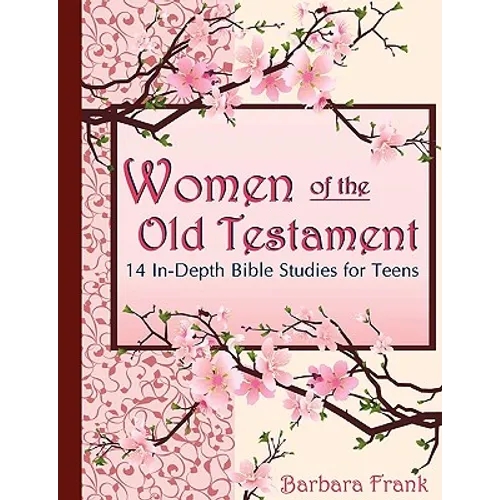 Women of the Old Testament, 14 In-Depth Bible Studies for Teens