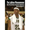 The LeBron Phenomenon: My Front-Row Seat to History