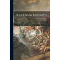 Ravenna Mosaics; With an Introduction and Notes
