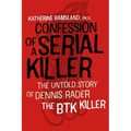 Confession of a Serial Killer: The Untold Story of Dennis Rader, the Btk Killer