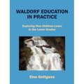 Waldorf Education in Practice: Exploring How Children Learn in the Lower Grades