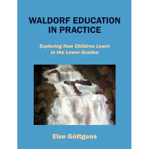 Waldorf Education in Practice: Exploring How Children Learn in the Lower Grades