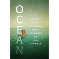 Ocean: A History of the Atlantic Before Columbus