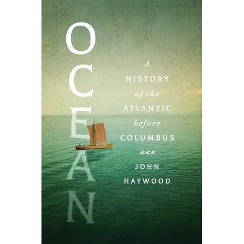 Ocean: A History of the Atlantic Before Columbus