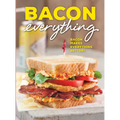 Bacon Everything: Bacon Makes Everything Better!