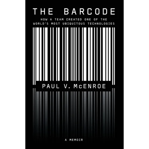The Barcode: How a Team Created One of the World's Most Ubiquitous Technologies