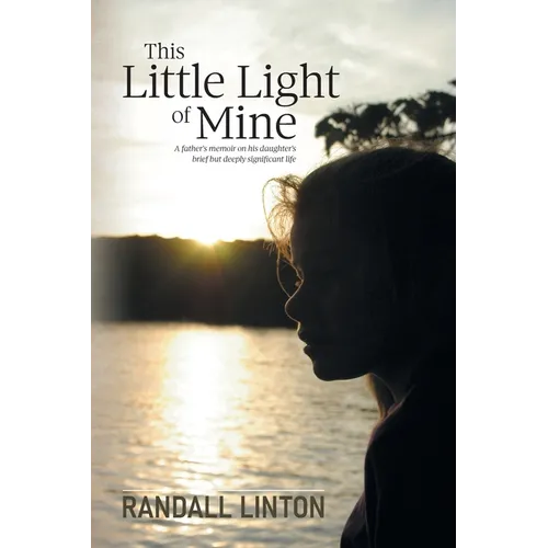 This Little Light of Mine: A father's memoir on his daughter's brief but deeply significant life