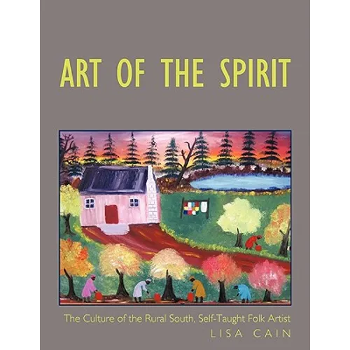 Art of the Spirit: The Culture of the Rural South, Self-Taught Artist Lisa Cain