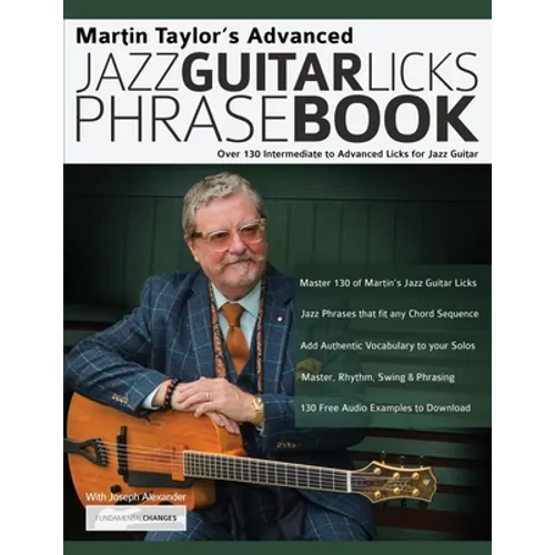 Martin Taylor's Advanced Jazz Guitar Licks Phrase Book: Over 130 Intermediate to Advanced Licks for Jazz Guitar