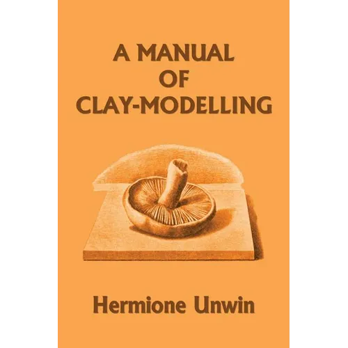 A Manual of Clay-Modelling (Yesterday's Classics)