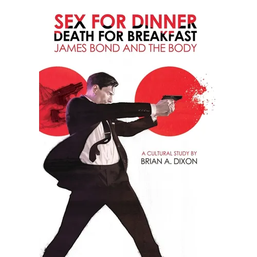 Sex for Dinner, Death for Breakfast: James Bond and the Body