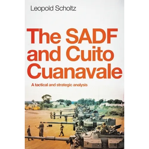 The Sadf and Cuito Cuanavale: A tactical and strategic analysis