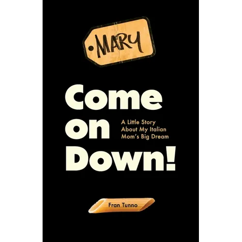 Come On Down!: A Little Story About My Italian Mom's Big Dream