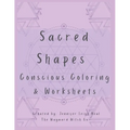 Sacred Shapes Conscious Coloring Book: Intentional Manifesting Worksheets and Coloring Pages