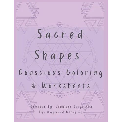 Sacred Shapes Conscious Coloring Book: Intentional Manifesting Worksheets and Coloring Pages