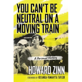 You Can't Be Neutral on a Moving Train: A Personal History of Our Times
