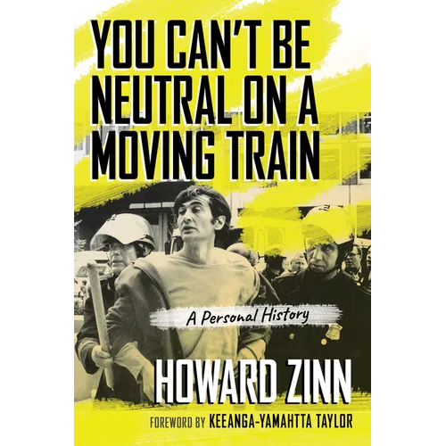 You Can't Be Neutral on a Moving Train: A Personal History of Our Times
