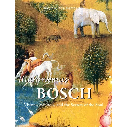 Hieronymus Bosch: Visions, Symbols, and the Secrets of the Soul