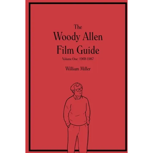 The Woody Allen Film Guide: Volume One: 1969-1987