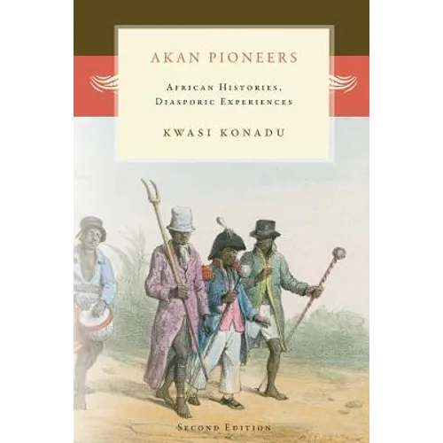Akan Pioneers: African Histories, Diasporic Experiences