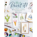 How to Paint It!: 100 Simple Watercolor Paintings in Six Steps or Less