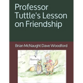 Professor Tuttle's Lesson on Friendship