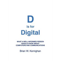 D is for Digital: What a well-informed person should know about computers and communications
